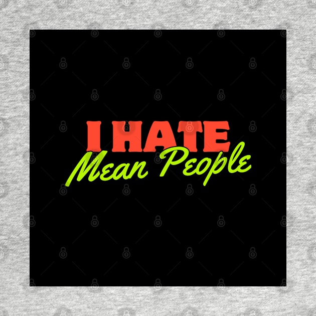 I HATE MEAN PEOPLE by Inspirational Doses